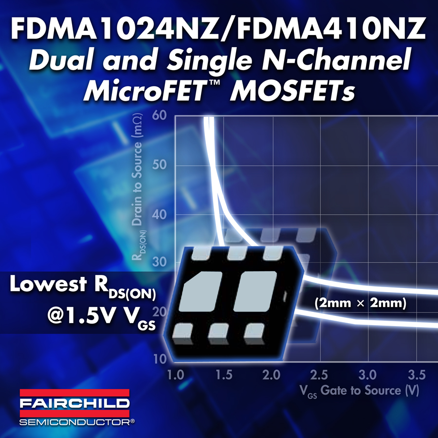 FDMA1024NZ/410NZ：飛兆推出用于便攜應用的高效MicroFET MOSFET